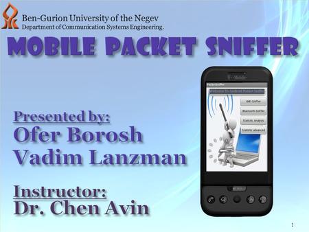 Mobile Packet Sniffer Ofer Borosh Vadim Lanzman Dr. Chen Avin