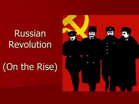 Russian Revolution (On the Rise). Causes of Russian Revolution 1) Weak Czar (or tsar) 1) Weak Czar (or tsar) (Russian king / ruler) (Russian king / ruler)