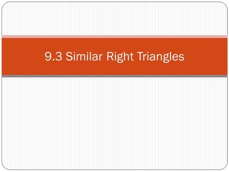 9.3 Similar Right Triangles. Do Now: Draw the altitude and describe what it is.