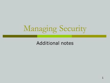 1 Managing Security Additional notes. 2 Intercepting confidential messages Attacker Taps into the Conversation: Tries to Read Messages Client PC Server.