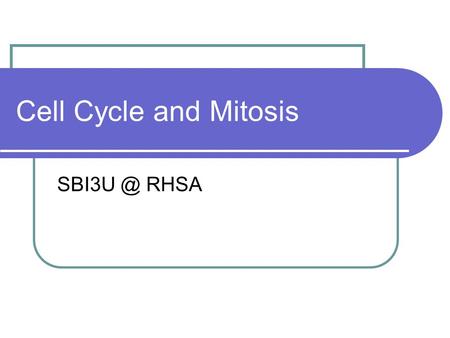 Cell Cycle and Mitosis RHSA. Cell Cycle The life cycle of all cells has two main parts: 1. Interphase 2. Mitosis and cytokinesis.