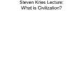 Steven Kries Lecture: What is Civilization?. Who is Andre Malroux? The great mystery is not that we should have been thrown down here at random between.