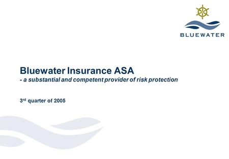 Bluewater Insurance ASA - a substantial and competent provider of risk protection 3 rd quarter of 2005.