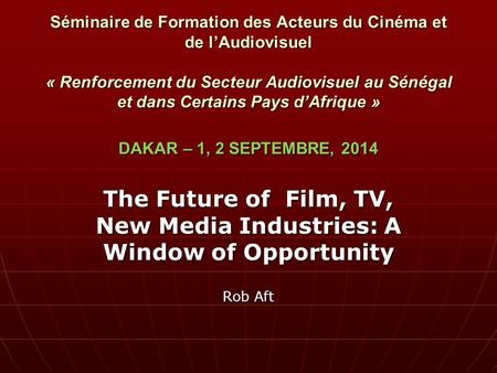 Séminaire de Formation des Acteurs du Cinéma et de l’Audiovisuel « Renforcement du Secteur Audiovisuel au Sénégal et dans Certains Pays d’Afrique » DAKAR.