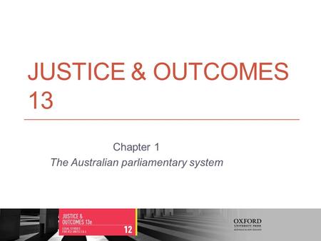 JUSTICE & OUTCOMES 13 Chapter 1 The Australian parliamentary system Justice & Outcomes ISBN 9780195594201 © Oxford University Press Australia1.