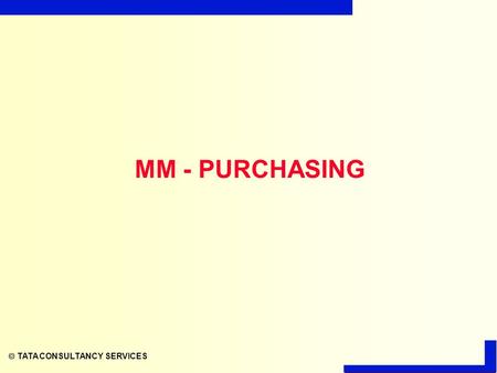  TATA CONSULTANCY SERVICES MM - PURCHASING.  TATA CONSULTANCY SERVICES Target Group Purchase department.