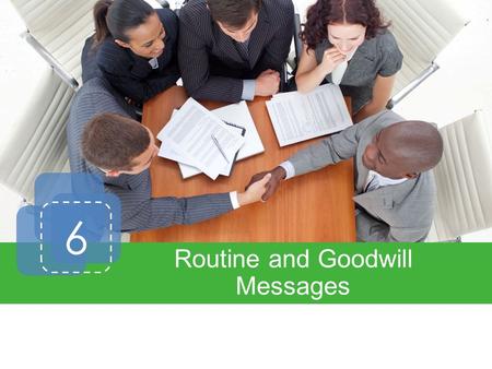 6 Routine and Goodwill Messages. Direct Writing Plan Requests Responses Goodwill Messages Informative Letters Letter Formats Introduction.