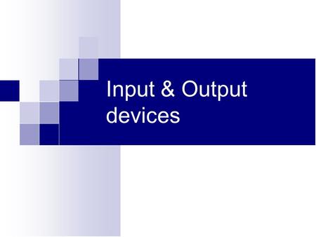 Input & Output devices. Input Device :keyboard a keyboard is an input device, partially modeled after the typewriter keyboard, which uses an arrangement.