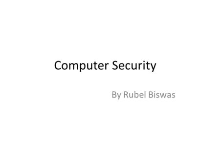 Computer Security By Rubel Biswas. Introduction History Terms & Definitions Symmetric and Asymmetric Attacks on Cryptosystems Outline.