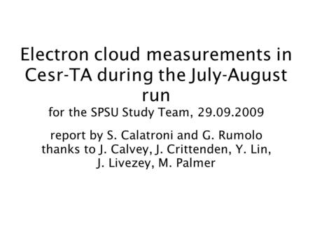 Electron cloud measurements in Cesr-TA during the July-August run for the SPSU Study Team, 29.09.2009 report by S. Calatroni and G. Rumolo thanks to J.