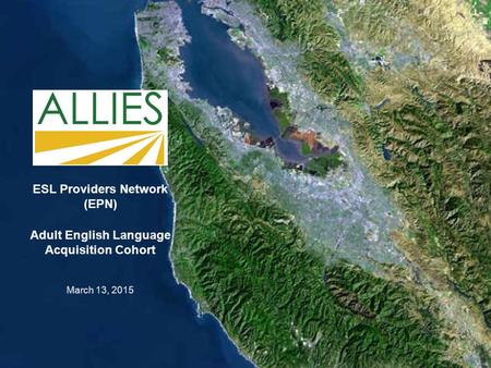 ACCEL 1 ESL Providers Network (EPN) Adult English Language Acquisition Cohort March 13, 2015.