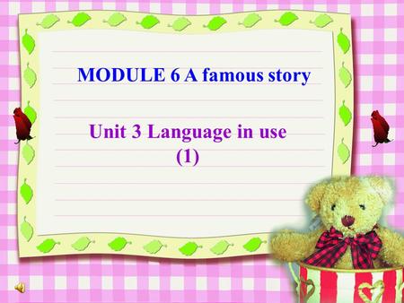 MODULE 6 A famous story Unit 3 Language in use (1)