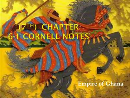 Empire of Ghana. HSS 7.4 Students analyze the geographic, political, economic, religious, and social structures of the sub-Saharan civilizations of Ghana,