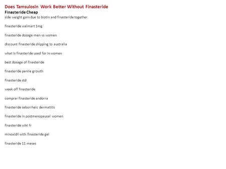 Does Tamsulosin Work Better Without Finasteride Finasteride Cheap side weight gain due to biotin and finasteride together finasteride walmart 1mg finasteride.