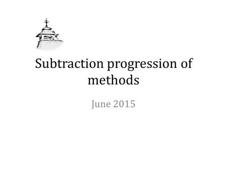 Subtraction progression of methods June 2015. Reception - Subtraction 1 less than 5 is? 2 less than 5 is? 1 less than 7? 4 4,3 6 7 Say which is one or.