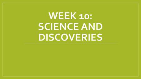 WEEK 10: SCIENCE AND DISCOVERIES. Agenda 1. Photos 2. Lesson 3. Movie 4. Discussion.