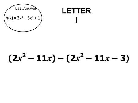 Last Answer LETTER I h(x) = 3x 4 – 8x 5 + 1. Last Answer LETTER R Without graphing, solve this polynomial: y = x 3 – 12x 2 + 32x.