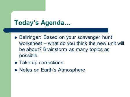 Today’s Agenda… Bellringer: Based on your scavenger hunt worksheet – what do you think the new unit will be about? Brainstorm as many topics as possible.