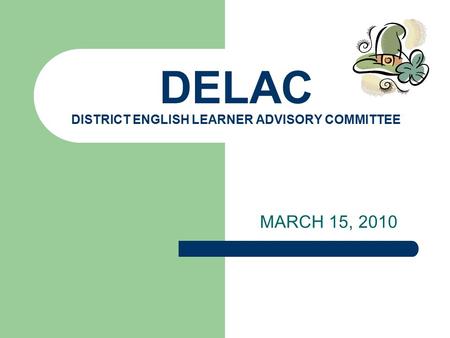 DELAC DISTRICT ENGLISH LEARNER ADVISORY COMMITTEE MARCH 15, 2010.