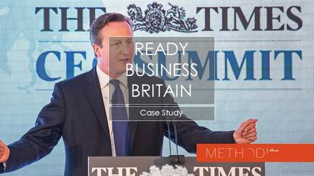 Case Study READY BUSINESS BRITAIN. 2 Vodafone 2015-16 The Times, Times Online, Tablet edition CLIENT: CAMPAIGN DATE: PUBLICATION: CAMPAIGN ELEMENTS: READY.