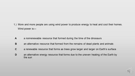 1.) More and more people are using wind power to produce energy to heat and cool their homes. Wind power is— Aa nonrenewable resource that formed during.