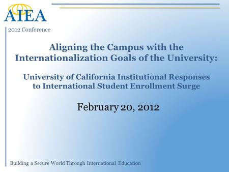 2012 Conference Building a Secure World Through International Education Aligning the Campus with the Internationalization Goals of the University: University.