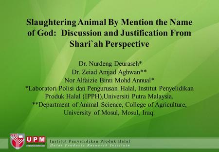 Slaughtering Animal By Mention the Name of God: Discussion and Justification From Shari`ah Perspective Dr. Nurdeng Deuraseh* Dr. Zeiad Amjad Aghwan** Nor.