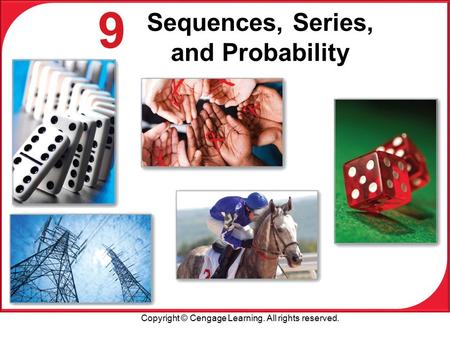 Copyright © Cengage Learning. All rights reserved. 9 Sequences, Series, and Probability.