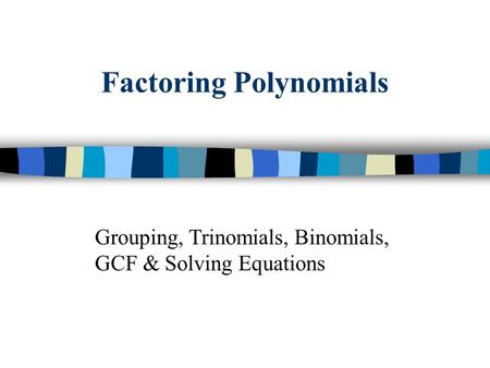 Factoring Polynomials Grouping, Trinomials, Binomials, GCF & Solving Equations.