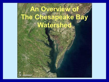 The Chesapeake Bay: How is it Doing? An Overview of The Chesapeake Bay Watershed.