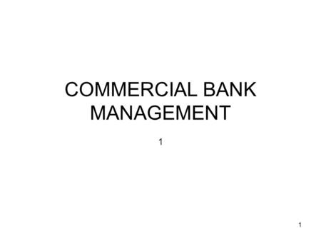 1 COMMERCIAL BANK MANAGEMENT 1. 2 MEASURING AND EVALUATING THE PERFORMANCE OF BANKS PERFORMANCE REFERS TO HOW ADEQUATELY A BANK MEETS THE OBJECTIVES IDENTIFIED.