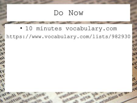 Do Now 10 minutes vocabulary.com https://www.vocabulary.com/lists/982930.