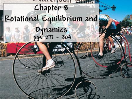 Pgs. 277 - 304 Chapter 8 Rotational Equilibrium and Dynamics.