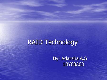 RAID Technology By: Adarsha A,S 1BY08A03. Overview What is RAID Technology? What is RAID Technology? History of RAID History of RAID Techniques/Methods.