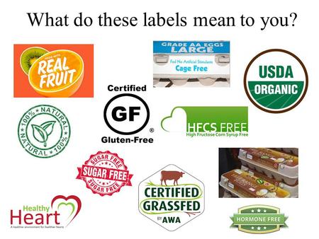 What do these labels mean to you?. Have you seen these labels? Are there any food labels that could be misleading or meaningless?