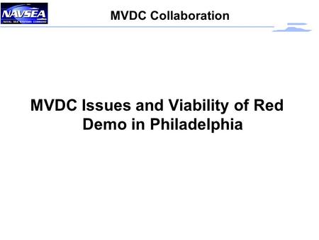 MVDC Collaboration MVDC Issues and Viability of Red Demo in Philadelphia.