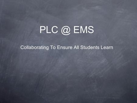 EMS Collaborating To Ensure All Students Learn.