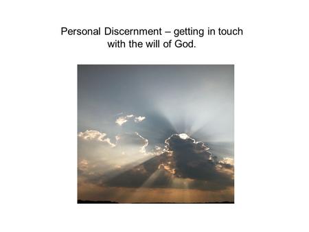 Personal Discernment – getting in touch with the will of God.