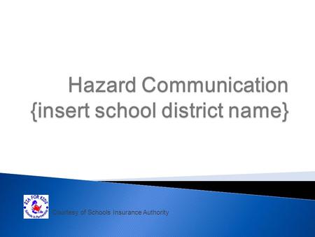 Courtesy of Schools Insurance Authority. Title 8, California Code of Regulations, Section 5194 Hazard Communication determines the dangers of the chemicals.