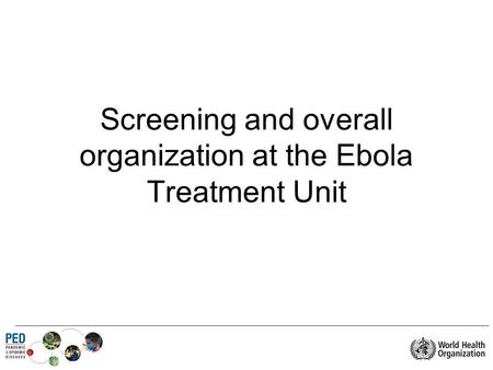 Screening and overall organization at the Ebola Treatment Unit.