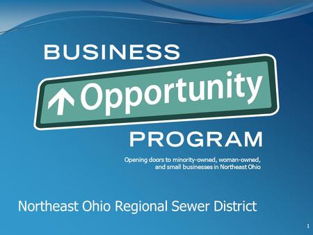 Northeast Ohio Regional Sewer District Opening doors to minority-owned, woman-owned, and small businesses in Northeast Ohio 1.