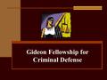 Gideon Fellowship for Criminal Defense. The Fellowship Unparalleled exposure to indigent defense representation to one outstanding student each year.