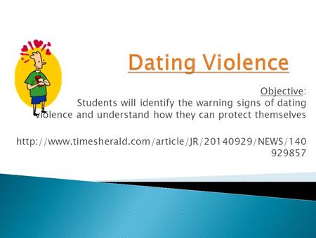 Objective: Students will identify the warning signs of dating violence and understand how they can protect themselves