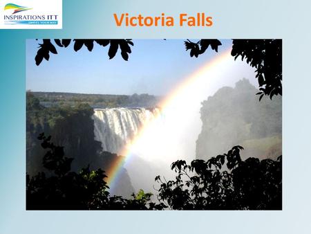 Victoria Falls. Victoria Falls - Location ZAMBIA Namibia (Caprivi) Botswana Zimbabwe Victoria Falls Africa’s ADVENTURE CAPITAL!