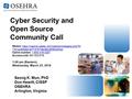 Cyber Security and Open Source Community Call Seong K. Mun, PhD Don Hewitt, CISSP OSEHRA Arlington, Virginia Webex: https://osehra.webex.com/osehra/onstage/g.php?M.