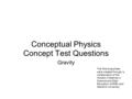 Conceptual Physics Concept Test Questions Gravity The following slides were created through a collaboration of the Industry Initiatives in Science and.