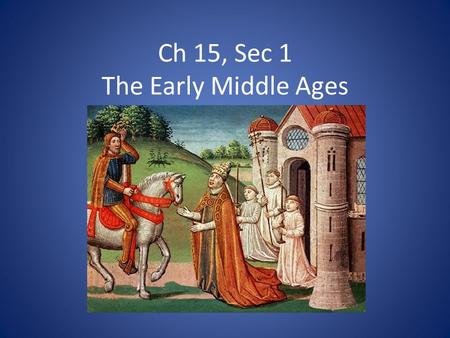 Ch 15, Sec 1 The Early Middle Ages. Geography of Europe Most land is within 300 miles of oceans – Good for trade and fishing Rivers allowed trade in-