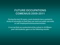 FUTURE OCCUPATIONS COMENIUS 2009-2011 During the last 20 years, most students have wanted to study at university so that they can work as public servants.