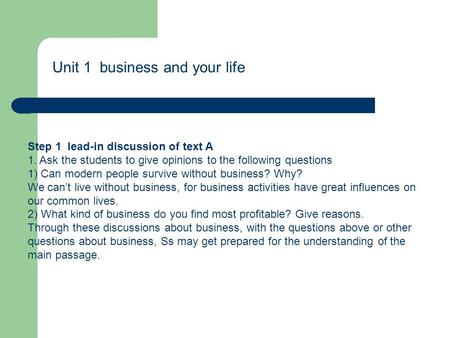 Unit 1 business and your life Step 1 lead-in discussion of text A 1. Ask the students to give opinions to the following questions 1) Can modern people.