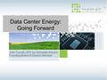 Data Center Energy: Going Forward John Tuccillo, APC by Schneider Electric Founding Board of Director Member.